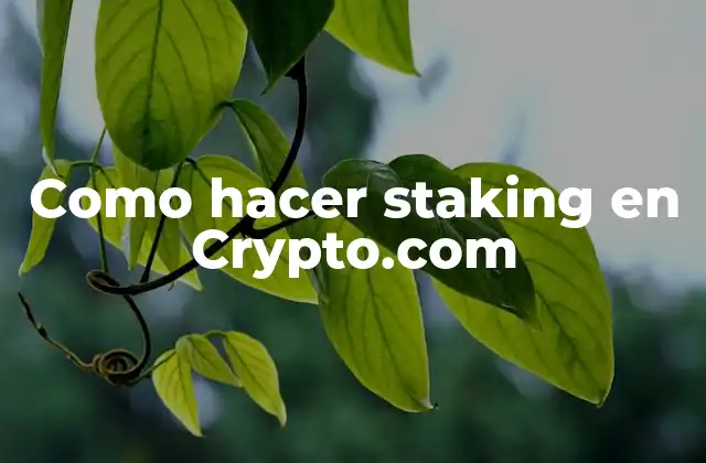 ¿Qué es staking en Crypto.com?