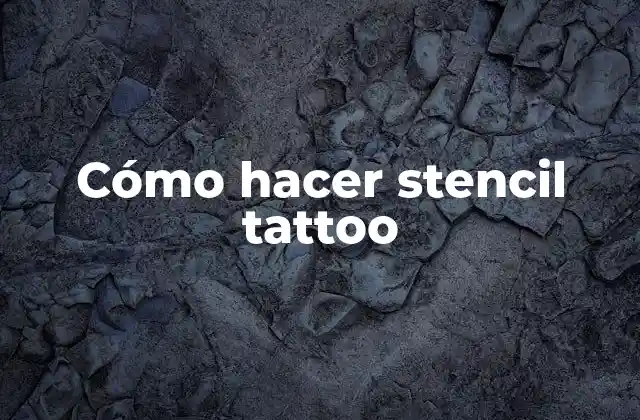 Cómo Hacer Stencil Tattoo