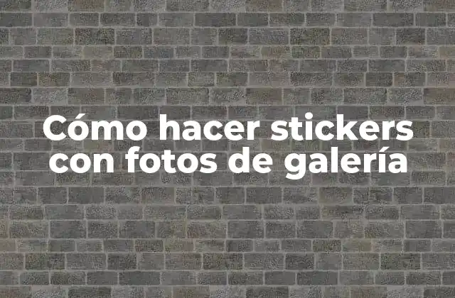 Cómo Hacer Stickers con Fotos de Galería
