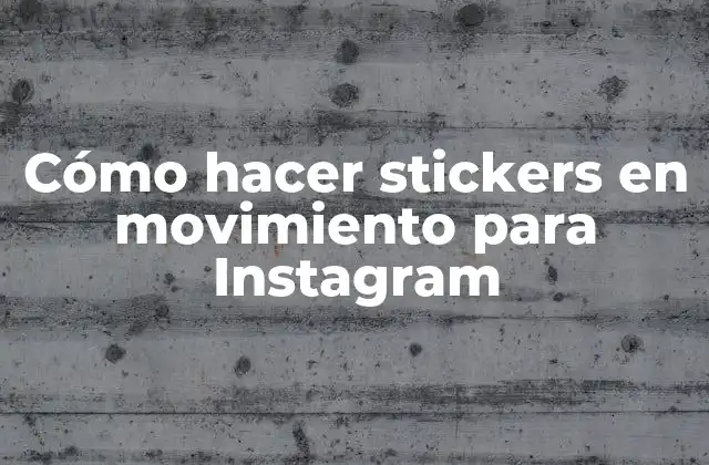 ¿Qué son los stickers en movimiento para Instagram?