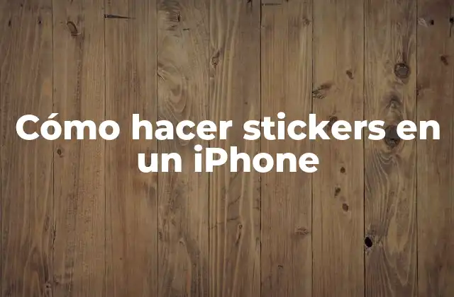 Cómo Hacer Stickers en un Iphone