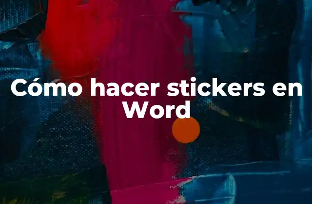 Cómo Hacer Stickers en Word