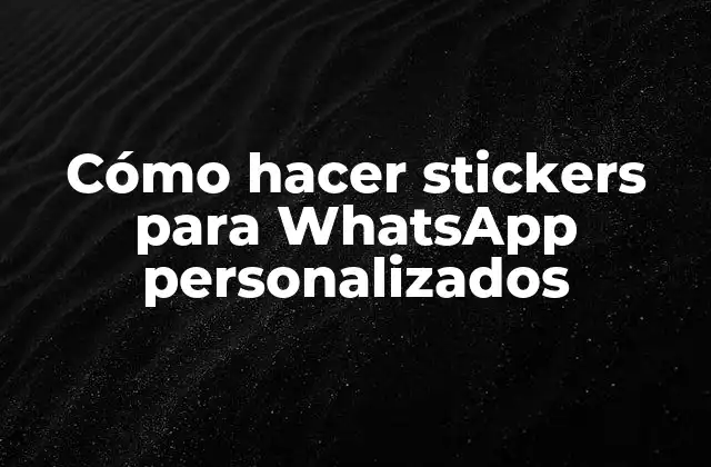 Cómo Hacer Stickers para Whatsapp Personalizados