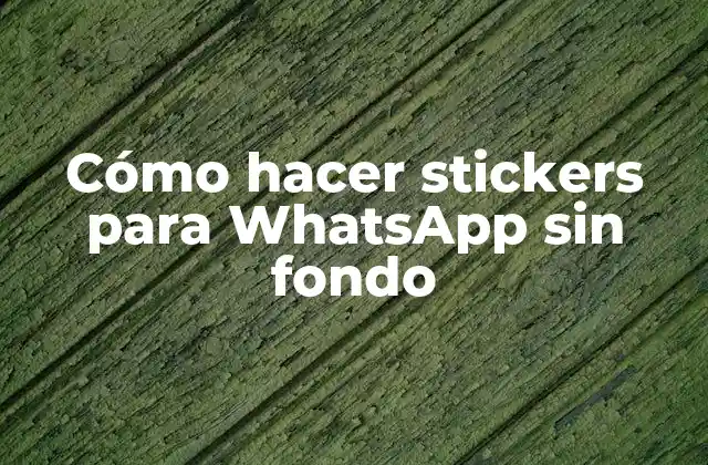 Cómo Hacer Stickers para Whatsapp sin Fondo