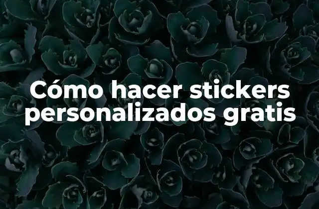 Cómo Hacer Stickers Personalizados Gratis