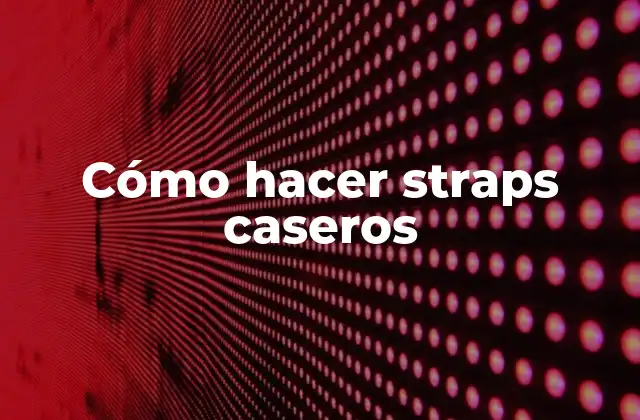 Cómo Hacer Straps Caseros