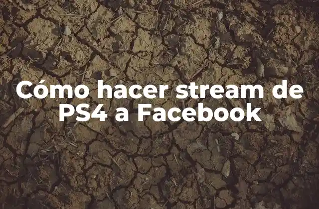 Cómo Hacer Stream de Ps4 a Facebook