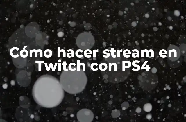 Cómo Hacer Stream en Twitch con Ps4