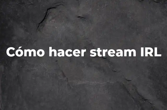 Cómo Hacer Stream Irl