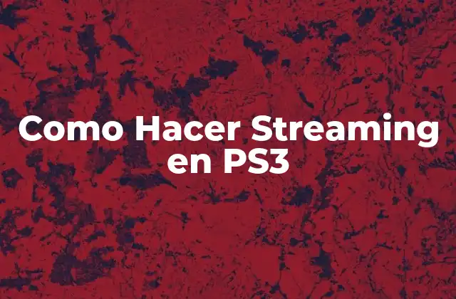 Como Hacer Streaming en Ps3