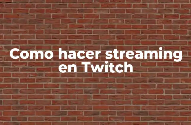 ¿Qué es streaming en Twitch y para qué sirve?