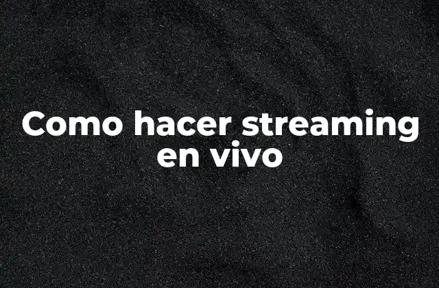 Como Hacer Streaming en Vivo 2 Como hacer streaming en vivo