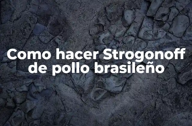 Como Hacer Strogonoff de Pollo Brasileño 2 ¿Qué es el Strogonoff de pollo brasileño?