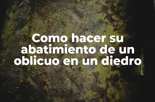 Como Hacer Su Abatimiento de un Oblicuo en un Diedro