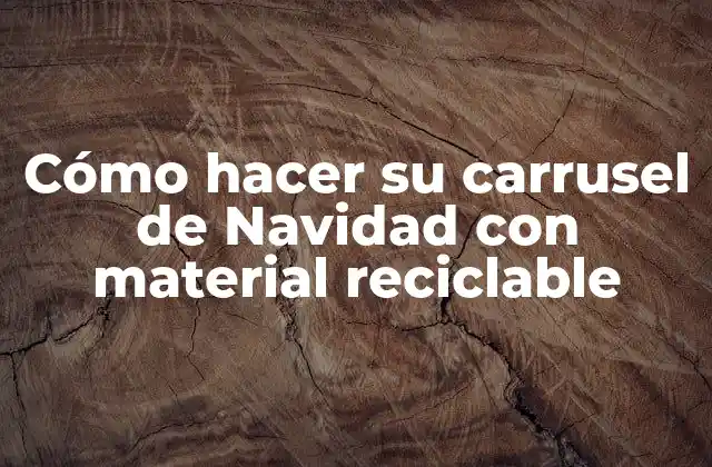 Cómo Hacer Su Carrusel de Navidad con Material Reciclable