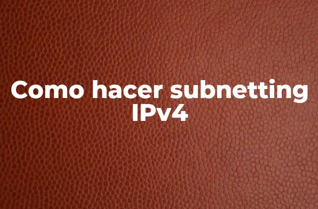 Como Hacer Subnetting Ipv4 2 Subnetting IPv4