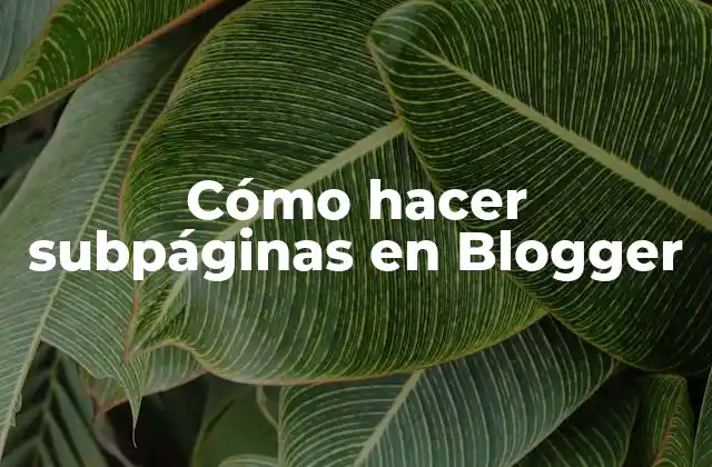 Cómo Hacer Subpáginas en Blogger