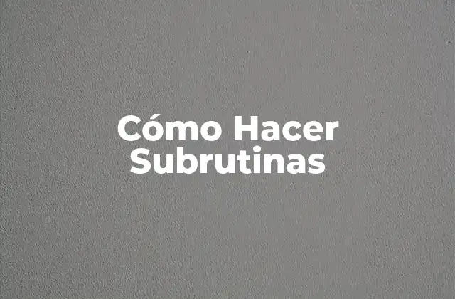 Cómo Hacer Subrutinas
