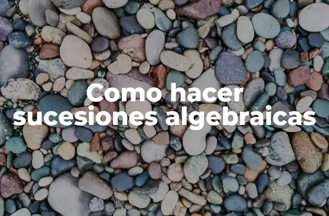 Como Hacer Sucesiones Algebraicas