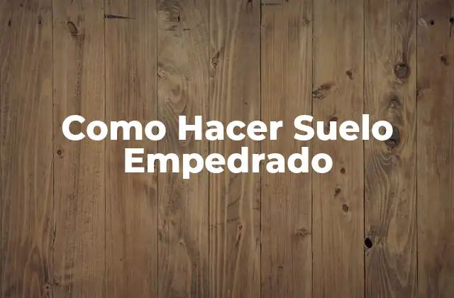 Como Hacer Suelo Empedrado 2 ¿Qué es un Suelo Empedrado?