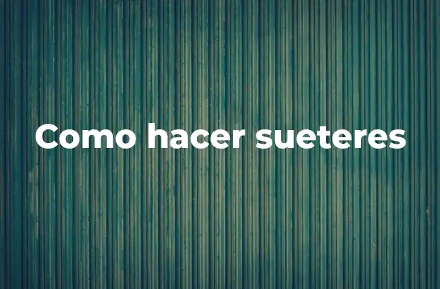 Como Hacer Sueteres