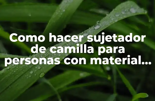 Como Hacer Sujetador de Camilla para Personas con Material Reciclado