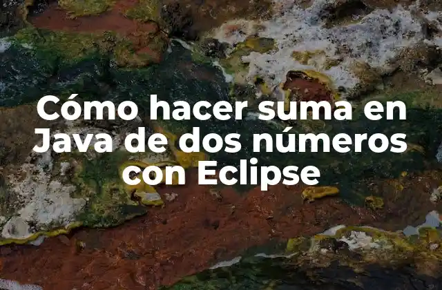 Cómo Hacer Suma en Java de Dos Números con Eclipse