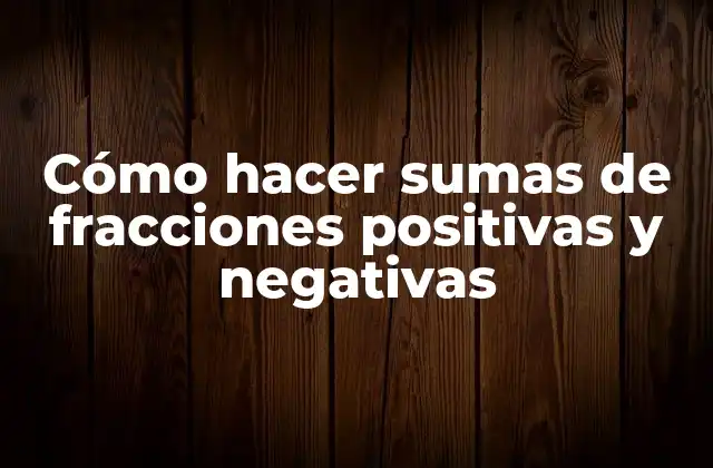 Cómo Hacer Sumas de Fracciones Positivas y Negativas