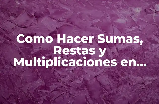 Como Hacer Sumas, Restas y Multiplicaciones en Excel