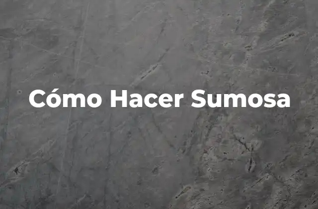 Cómo Hacer Sumosa