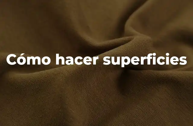 Cómo Hacer Superficies 2 Cómo hacer superficies