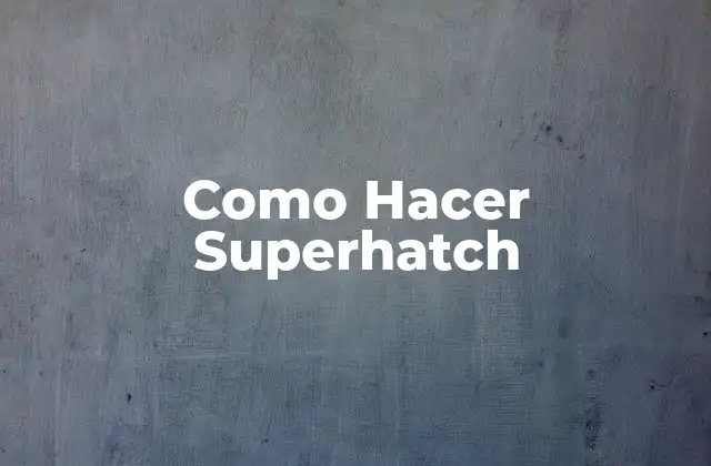 ¿Qué es Superhatch y para Qué Sirve?