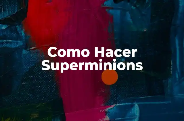 ¿Qué son los Superminions?