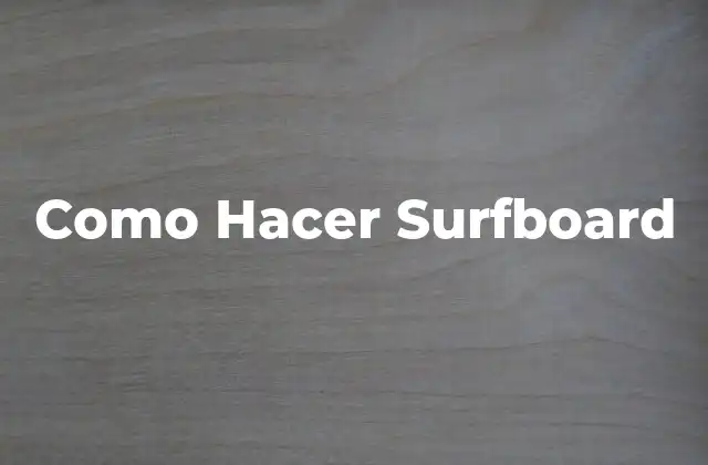 Como Hacer Surfboard