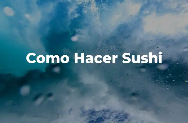 Como Hacer Sushi 30 ¿Qué es el Sushi?