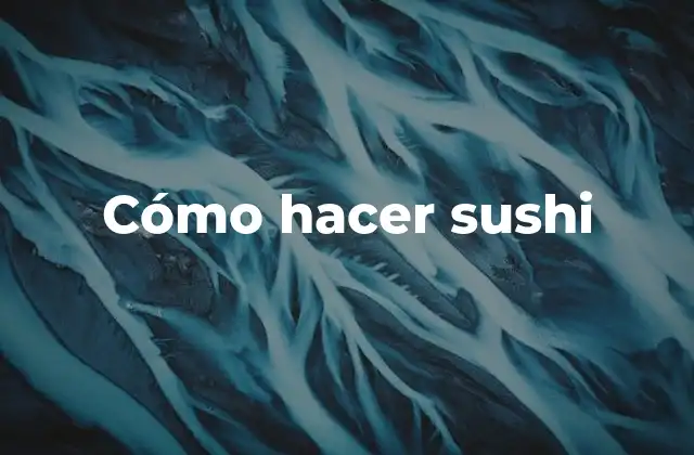 Cómo Hacer Sushi