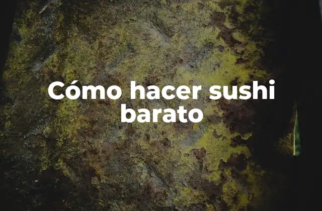 Cómo hacer sushi barato