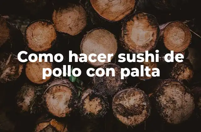 Como Hacer Sushi de Pollo con Palta