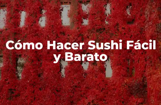 ¿Qué es el Sushi y por Qué es Tan Popular?