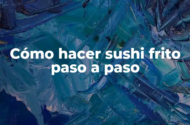 Cómo Hacer Sushi Frito Paso a Paso 2 Cómo hacer sushi frito paso a paso