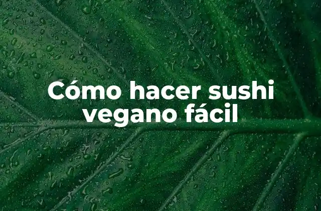 Cómo Hacer Sushi Vegano Fácil