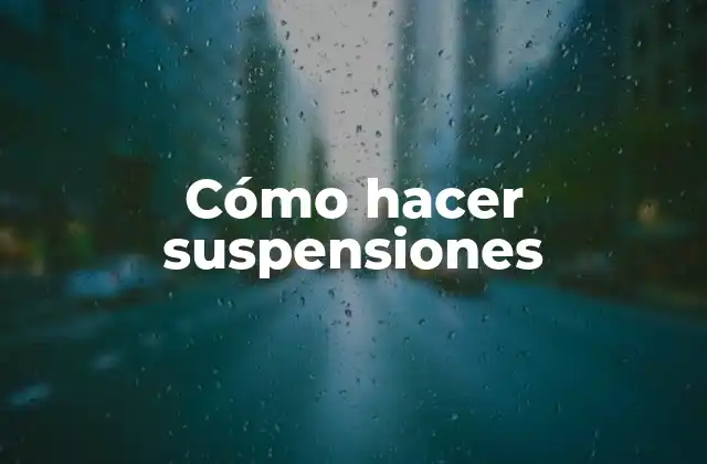 Cómo Hacer Suspensiones