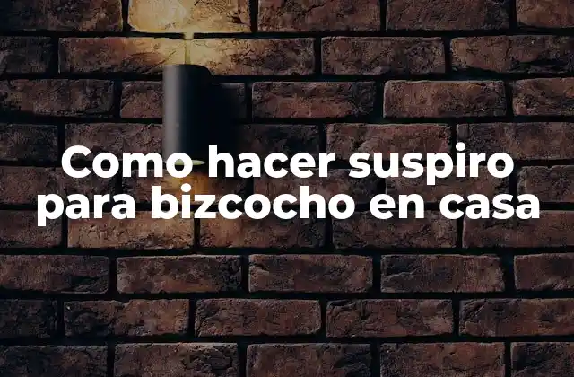 Como Hacer Suspiro para Bizcocho en Casa