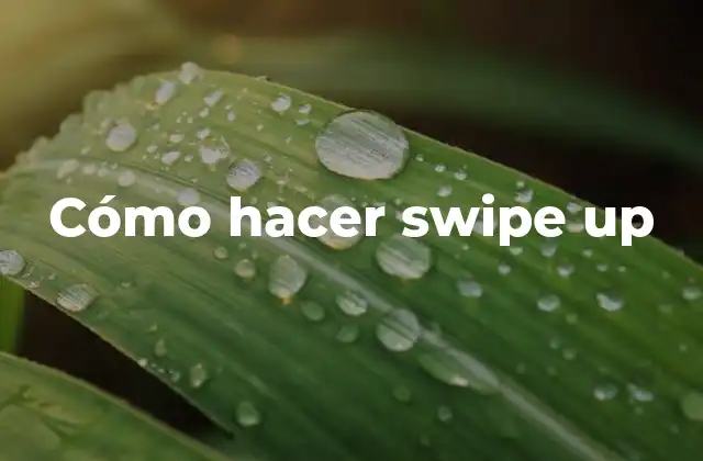 Cómo Hacer Swipe Up