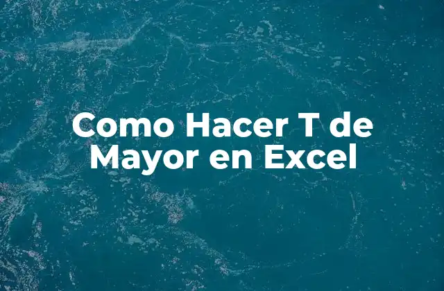 Como Hacer T de Mayor en Excel 2 ¿Qué es el Valor de T de Mayor en Excel?