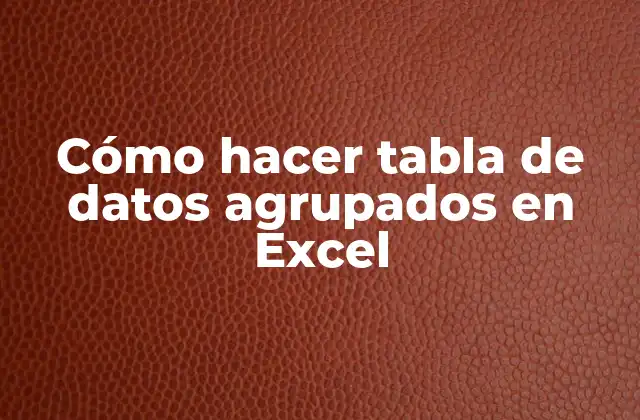 Cómo Hacer Tabla de Datos Agrupados en Excel
