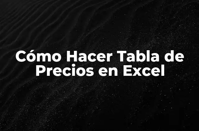 Cómo Hacer Tabla de Precios en Excel