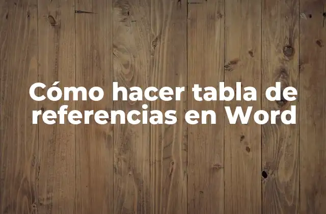 Cómo Hacer Tabla de Referencias en Word
