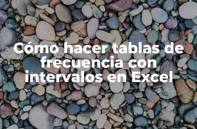 Cómo hacer tablas de frecuencia con intervalos en Excel