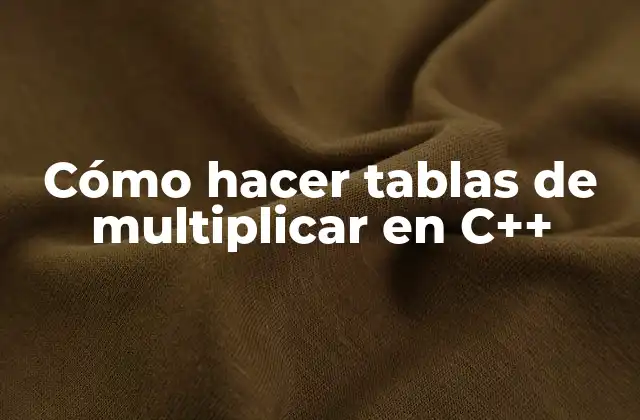 Creación de tablas de multiplicar en C++